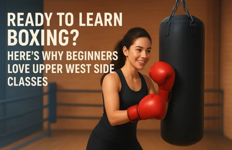 Ready to Learn Boxing? Here’s Why Beginners Love Upper West Side Classes